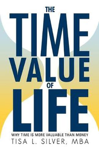 Cover image for The Time Value of Life: Why Time Is More Valuable Than Money