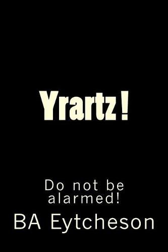 Yrartz !: Do Not Be Alarmed!