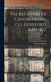 Cover image for The Registers of Canon Frome, Co. Hereford. 1680-1812.; 45