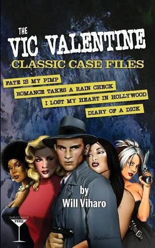 Cover image for The Vic Valentine Classic Case Files: Fate Is My Pimp/Romance Takes a Rain Check/I Lost My Heart in Hollywood/Diary of a Dick