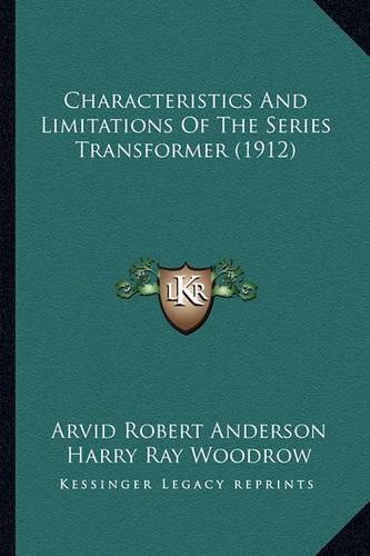 Cover image for Characteristics and Limitations of the Series Transformer (1912)