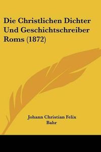 Cover image for Die Christlichen Dichter Und Geschichtschreiber ROMs (1872)