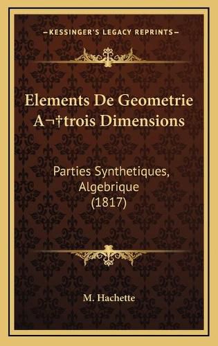 Elements de Geometrie Atrois Dimensions: Parties Synthetiques, Algebrique (1817)