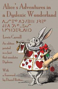 Cover image for Alice's Adventures in a Dyslexic Wonderland: An edition printed in a font that simulates dyslexia