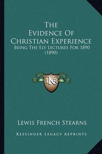 The Evidence of Christian Experience: Being the Ely Lectures for 1890 (1890)