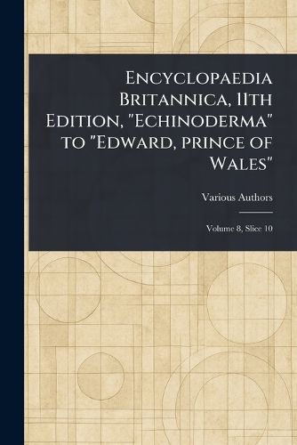Cover image for Encyclopaedia Britannica, 11th Edition, "Echinoderma" to "Edward, Prince of Wales"