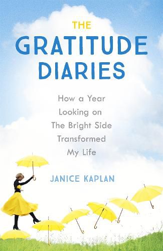 The Gratitude Diaries: How A Year Of Living Gratefully Changed My Life