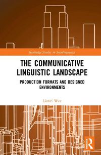 Cover image for The Communicative Linguistic Landscape: Production Formats and Designed Environments