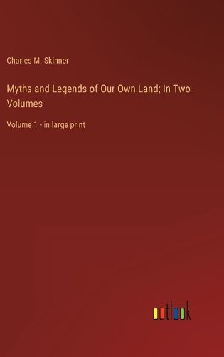 Cover image for Myths and Legends of Our Own Land; In Two Volumes