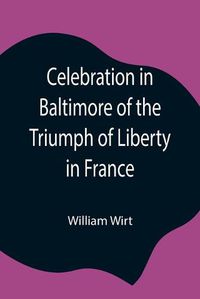 Cover image for Celebration in Baltimore of the Triumph of Liberty in France