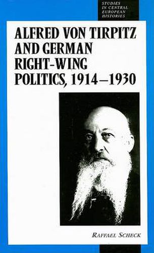 Alfred von Tirpitz and German Right-Wing Politics, 1914-1930