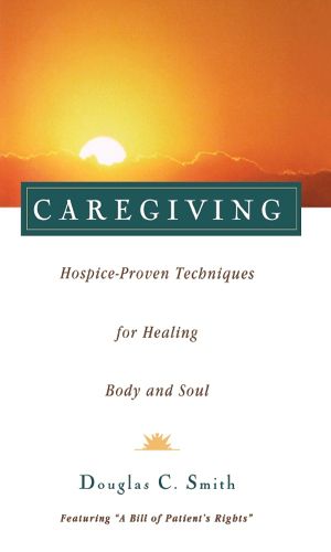 Cover image for Caregiving: Hospice-Proven Techniques for Healing Body and Soul