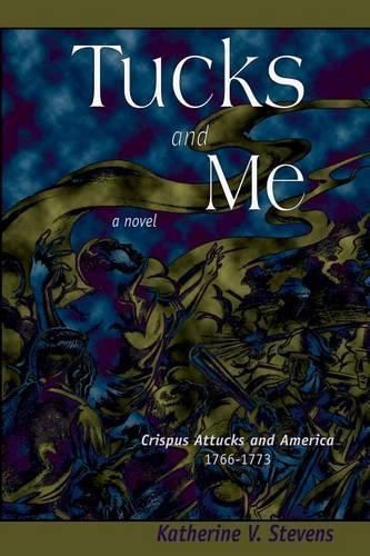 Tucks and Me: Crispus Attucks and America 1766-1773