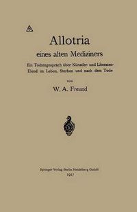 Cover image for Allotria Eines Alten Mediziners: Ein Todtengesprach UEber Kunstler- Und Literaten-Elend Im Leben, Sterben Und Nach Dem Tode