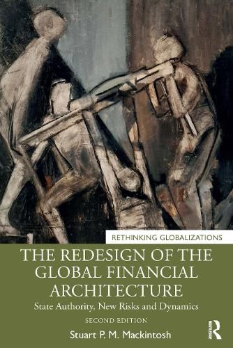 The Redesign of the Global Financial Architecture: State Authority, New Risks and Dynamics