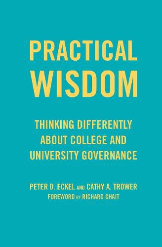 Cover image for Practical Wisdom: Thinking Differently About College and University Governance