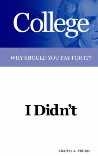 Cover image for College: Why Should You Pay For It? I Didn't