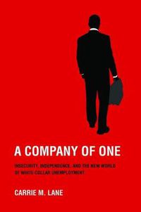 Cover image for A Company of One: Insecurity, Independence, and the New World of White-Collar Unemployment