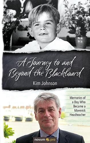 A Journey to and Beyond the Blackboard: Memories of a Boy Who Became a Maverick Headteacher