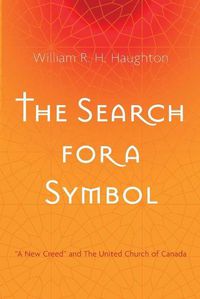 Cover image for The Search for a Symbol: A New Creed  and the United Church of Canada