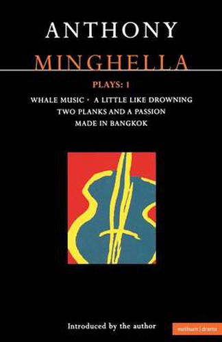 Cover image for Minghella Plays: 1: Whale Music; A Little Like Drowning; Two Planks and a Passion; Made in Bangkok