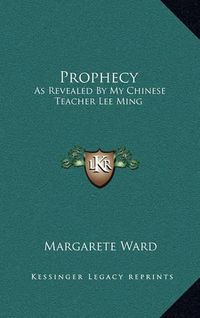 Cover image for Prophecy: As Revealed by My Chinese Teacher Lee Ming