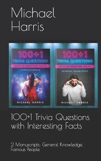 Cover image for 100+1 Trivia Questions with Interesting Facts: 2 Manuscripts: General Knowledge, Famous People