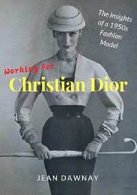Cover image for Working for Christian Dior: The Insights of a 1950s Fashion Model