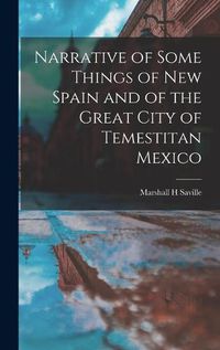 Cover image for Narrative of Some Things of New Spain and of the Great City of Temestitan Mexico