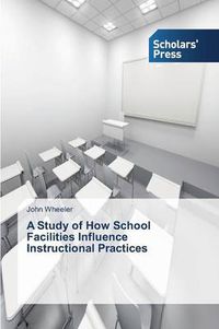 Cover image for A Study of How School Facilities Influence Instructional Practices