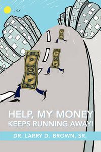 Cover image for Help, My Money Keeps Running Away!