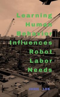 Cover image for Learning Human Behavior Influences Robot labour Needs