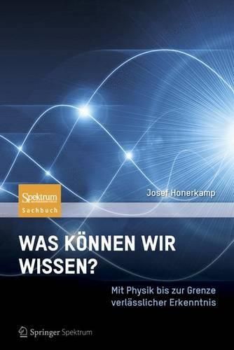 Cover image for Was koennen wir wissen?: Mit Physik bis zur Grenze verlasslicher Erkenntnis