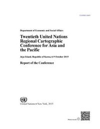 Cover image for Twentieth United Nations Regional Cartographic Conference for Asia and the Pacific: Jeju Island, Republic of Korea, 6-9 October 2015, report of the conference