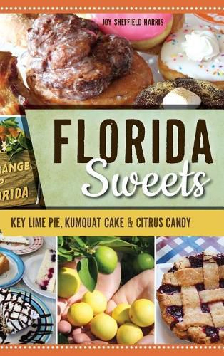 Cover image for Florida Sweets: Key Lime Pie, Kumquat Cake & Citrus Candy