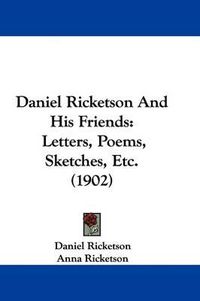 Cover image for Daniel Ricketson and His Friends: Letters, Poems, Sketches, Etc. (1902)