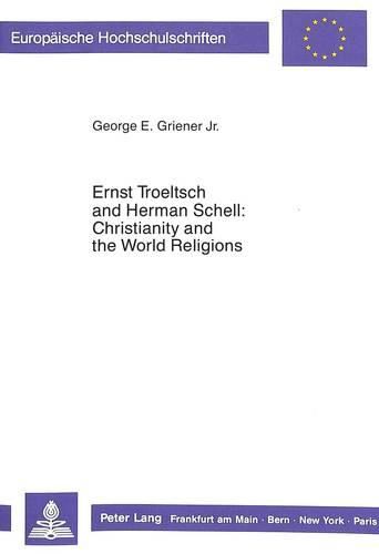 Cover image for Ernst Troeltsch and Herman Schell: Christianity and the World Religions - An Ecumenical Contribution to the History of Apologetics