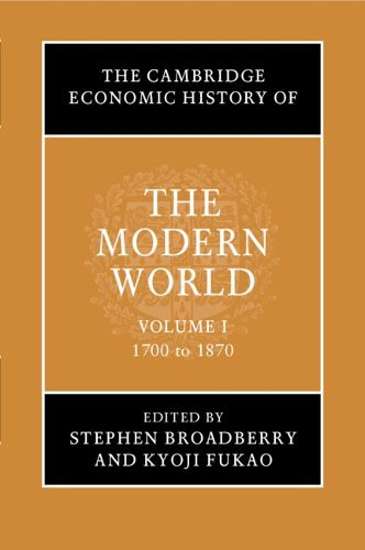 Cover image for The Cambridge Economic History of the Modern World: Volume 1, 1700 to 1870