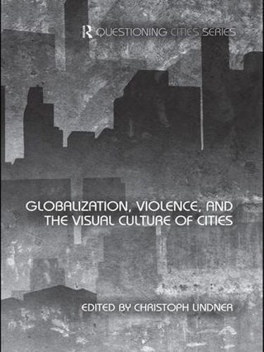 Cover image for Globalization, Violence and the Visual Culture of Cities