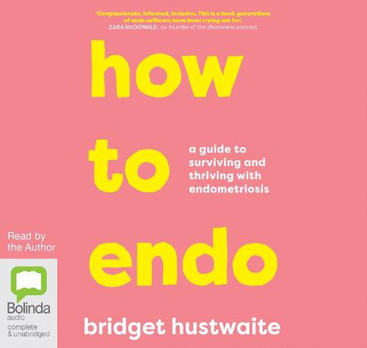 How to Endo: A guide to surviving and thriving with endometriosis