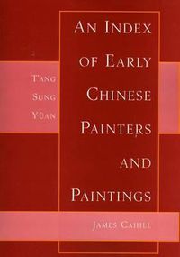 Cover image for An Index of Early Chinese Painters and Paintings: T'ang, Sung, Yuan