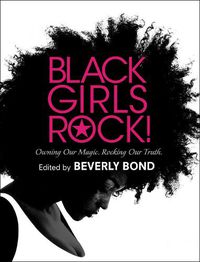 Cover image for Black Girls Rock!: Owning Our Magic. Rocking Our Truth.
