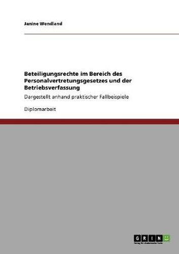 Cover image for Beteiligungsrechte im Bereich des Personalvertretungsgesetzes und der Betriebsverfassung: Dargestellt anhand praktischer Fallbeispiele