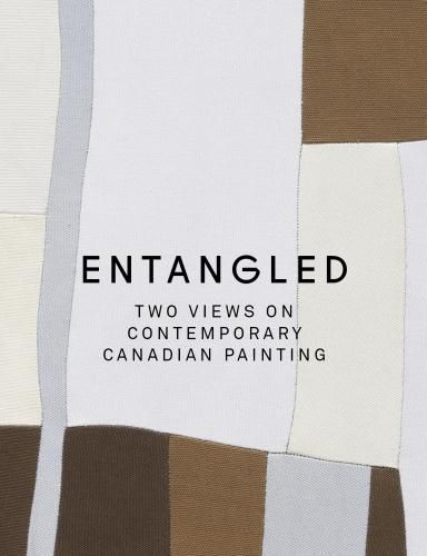 Cover image for Entangled: Two Views on Contemporary Canadian Painting