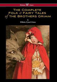 Cover image for Complete Folk & Fairy Tales of the Brothers Grimm (Wisehouse Classics - The Complete and Authoritative Edition)