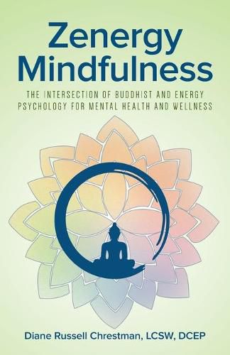 Cover image for Zenergy Mindfulness: The Intersection of Buddhist and Energy Psychology For Mental Health And Wellness