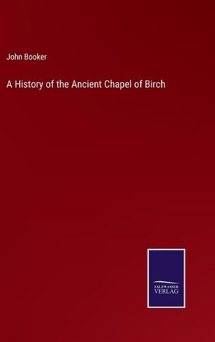 Cover image for A History of the Ancient Chapel of Birch