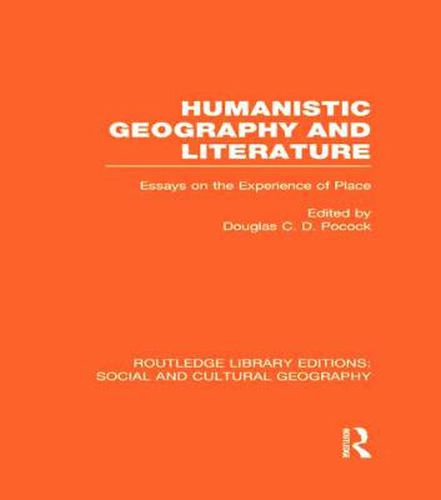 Cover image for Humanistic Geography and Literature (RLE Social & Cultural Geography): Essays on the Experience of Place