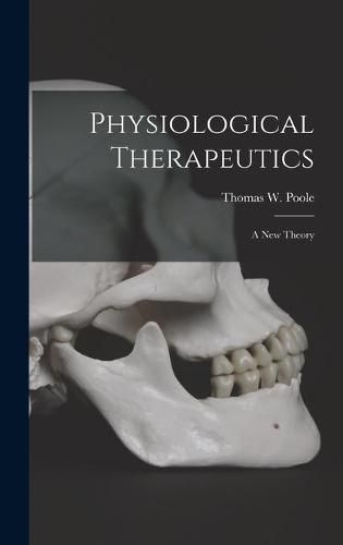 Cover image for Physiological Therapeutics [microform]: a New Theory