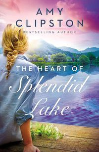 Cover image for The Heart of Splendid Lake: A Sweet Romance